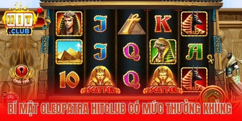 Bí Mật Cleopatra Hitclub có mức thưởng khủng