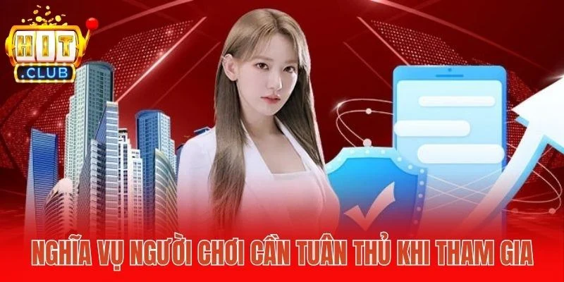Nghĩa vụ người chơi Hitclub cần tuân thủ