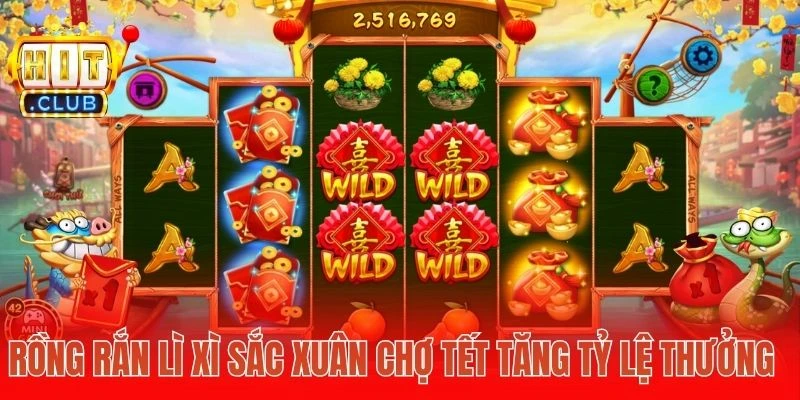 Rồng Rắn lì xì Sắc xuân chợ Tết tăng tỷ lệ thưởng 