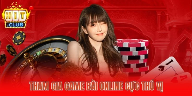 Tham gia game bài online cực thú vị