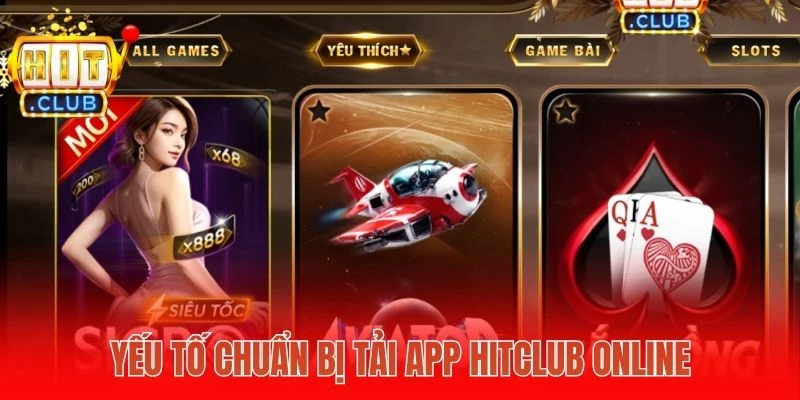 Yếu tố chuẩn bị tải app Hitclub online 